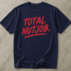Total Nutjob T-shirt