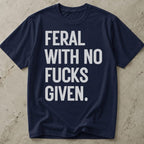 Feral With No Fucks Given T-shirt