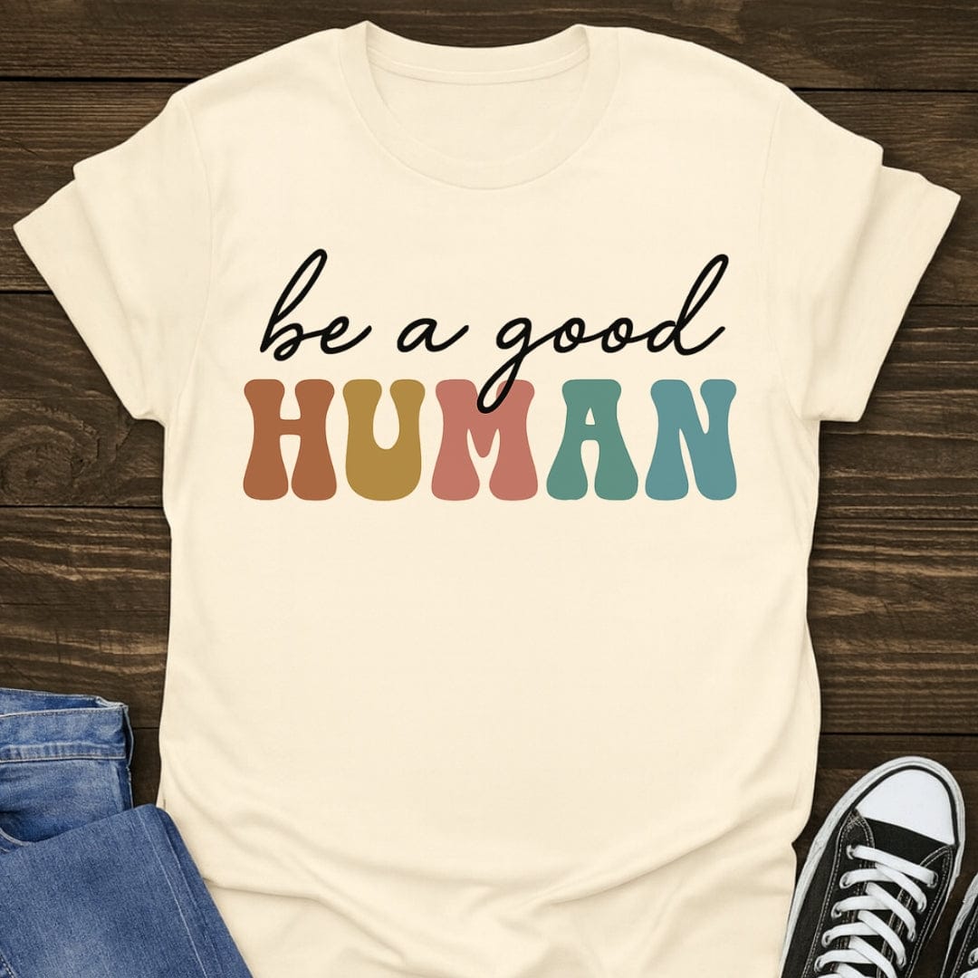 Be A Good Human Tee