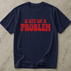 A Bit Of A Problem T-shirt