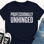 Professionally Unhinged T-shirt