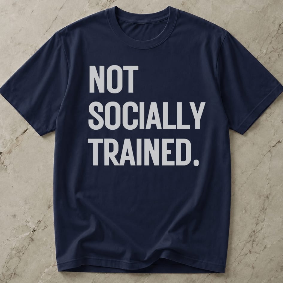 Not Socially Trained T-shirt