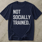 Not Socially Trained T-shirt