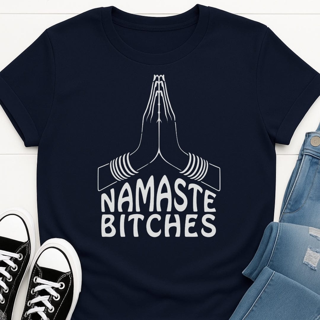 Namaste Bit*hes Tee