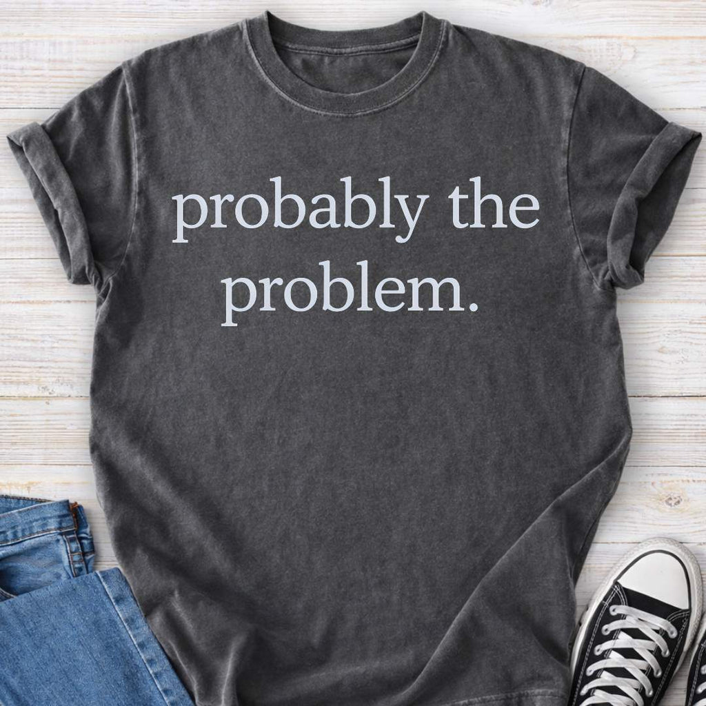Probably The Problem Premium Tee
