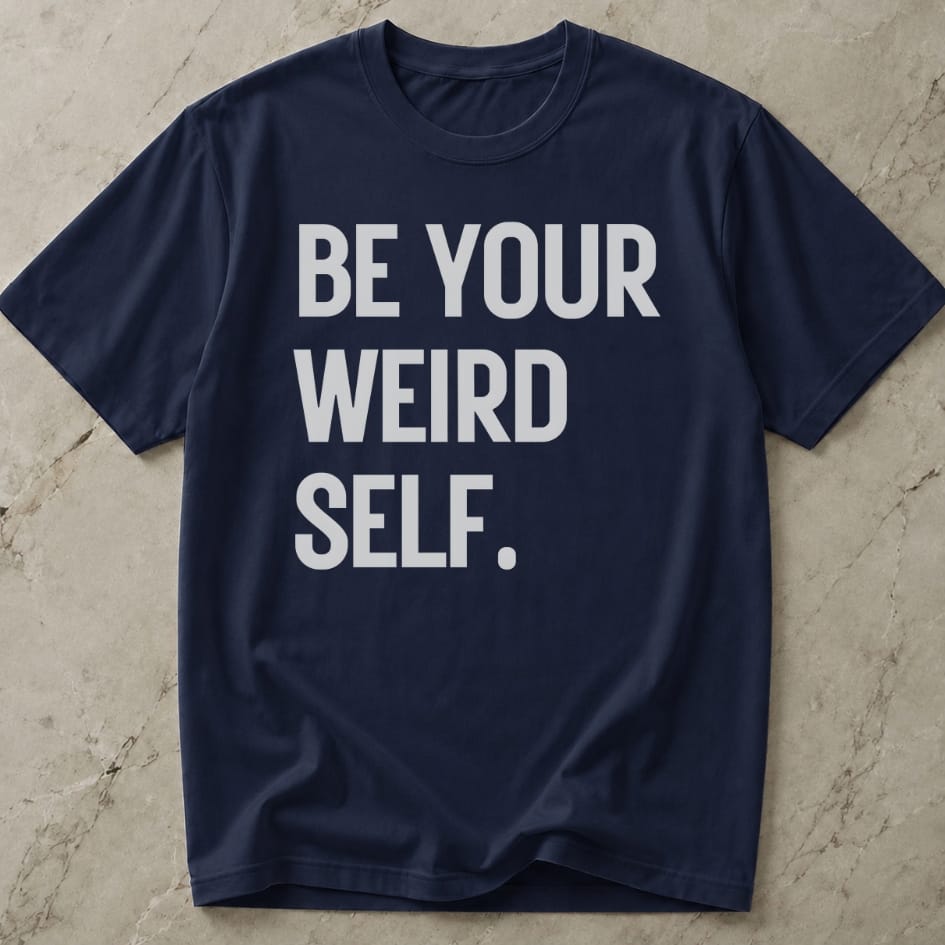 Be Your Weird Self T-shirt