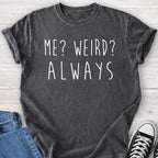 Me? Weird? Always Premium Tee