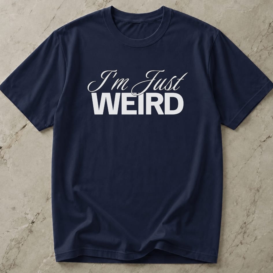 I'm Just Weird T-shirt