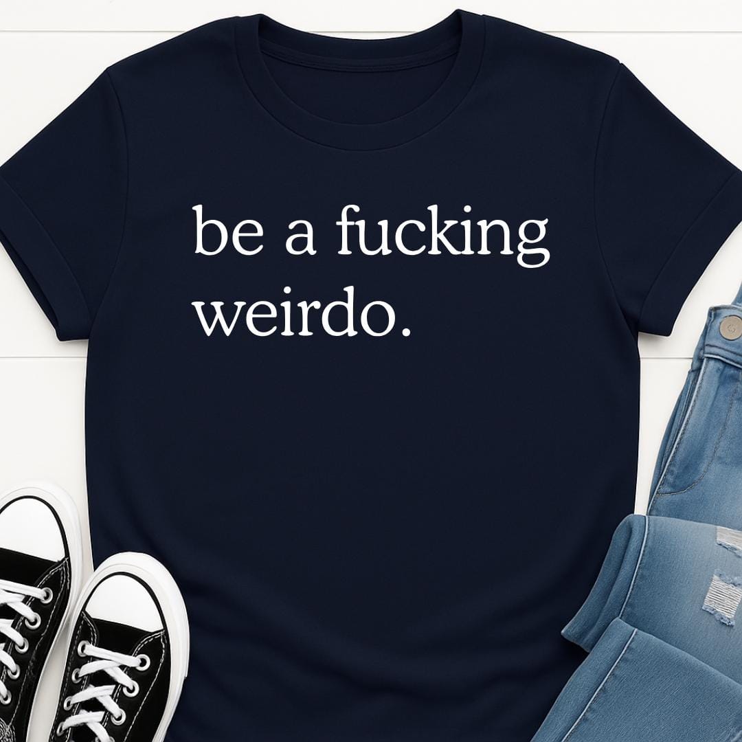 Be A Weirdo T-shirt