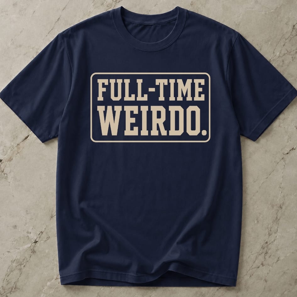 Full Time Weirdo T-shirt