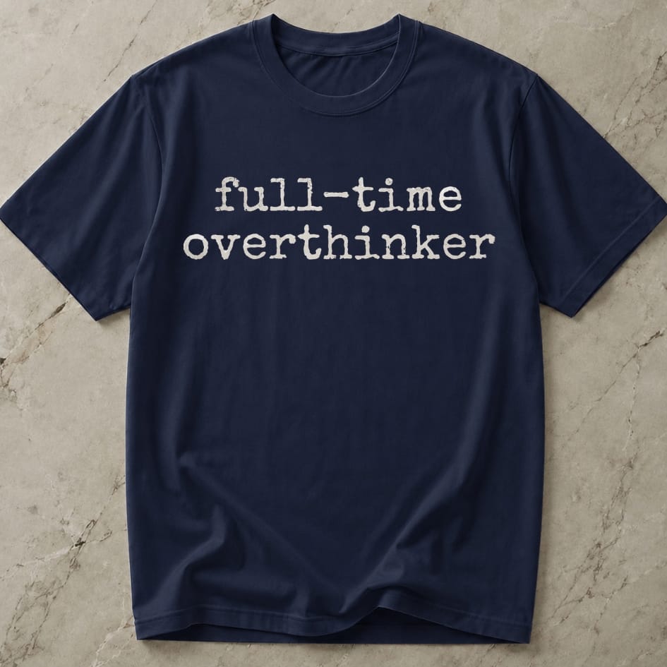 Full-time Overthinker Tee