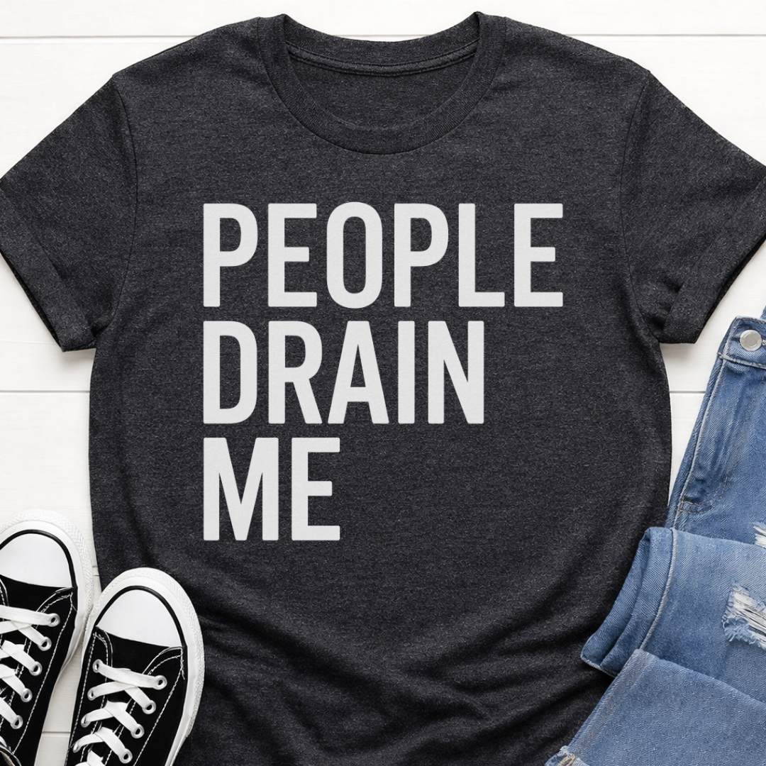 People Drain Me T-shirt