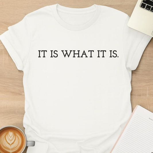It Is What It Is Tee