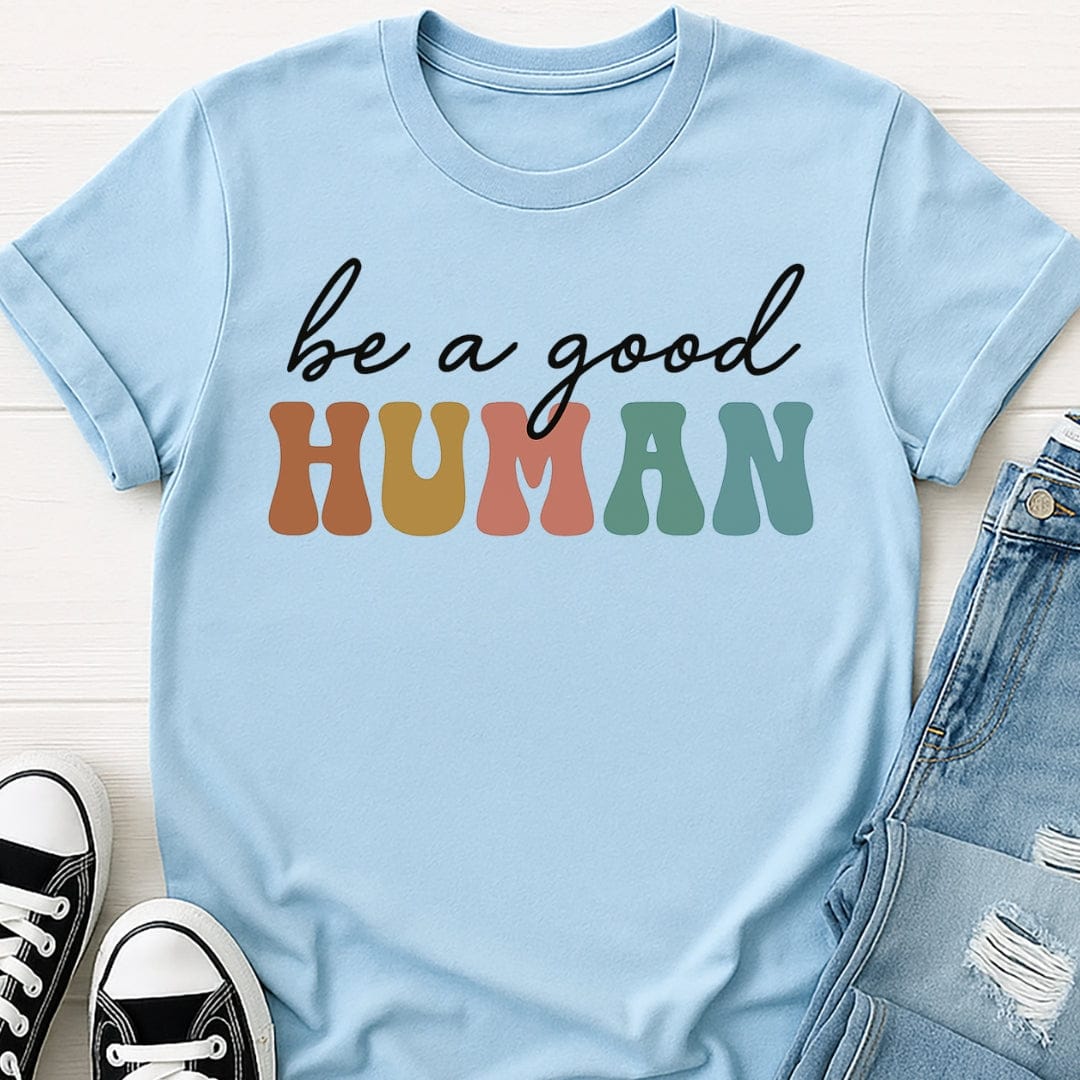 Be A Good Human Tee