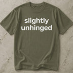 Slightly Unhinged T-shirt