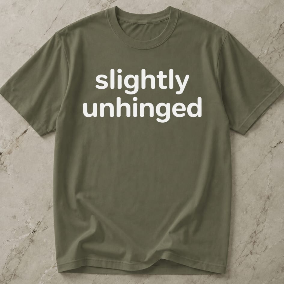 Slightly Unhinged T-shirt