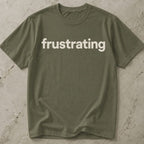 Frustrating T-shirt
