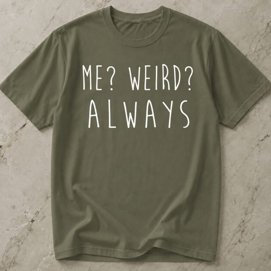 Me? Weird? Always Tee