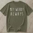 Me? Weird? Always Tee