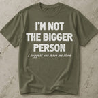 Not The Bigger Person T-shirt
