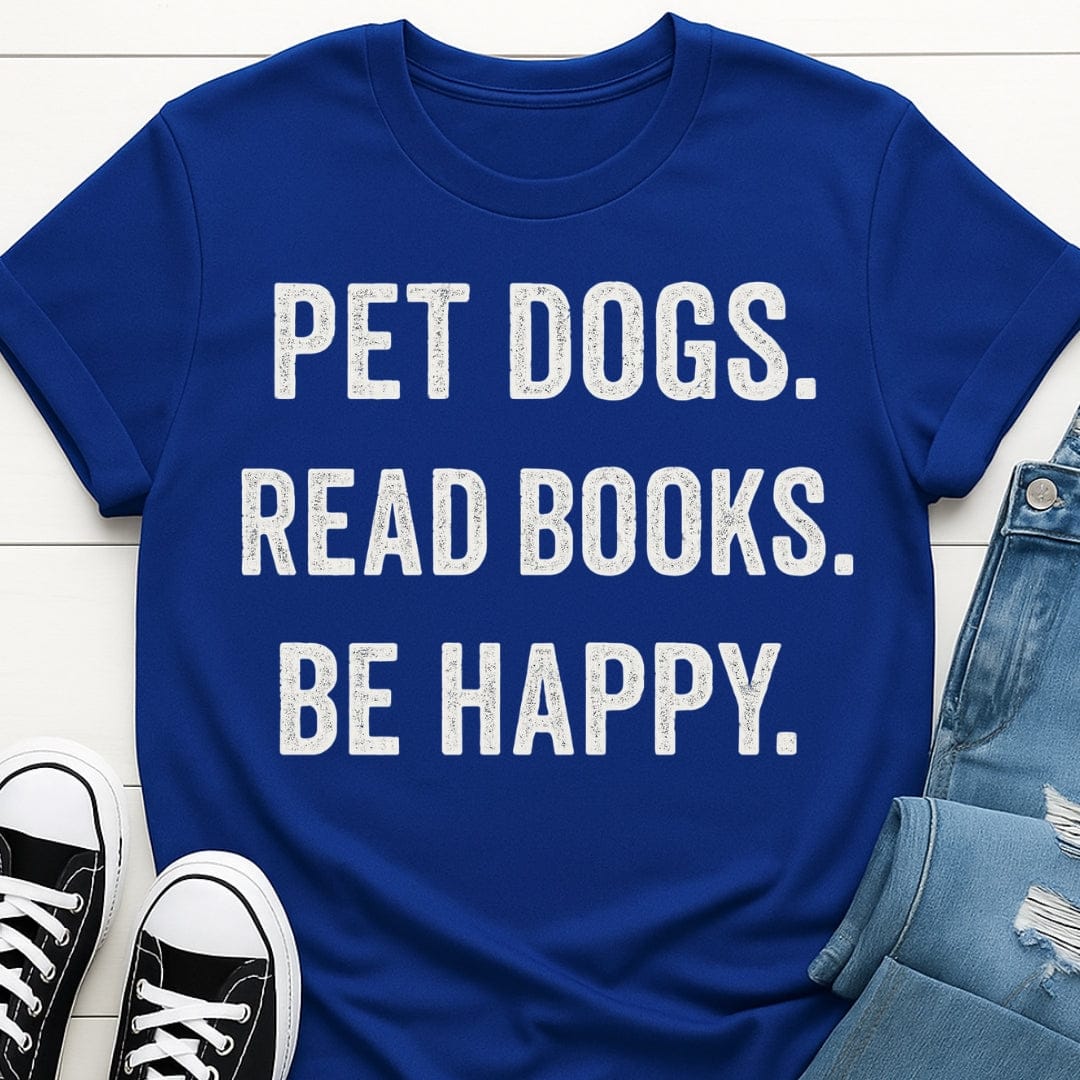 Pet Dogs, Read Books, Be Happy Tee