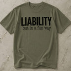 Liability But In A Fun Way T-shirt