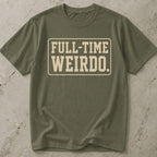 Full Time Weirdo T-shirt