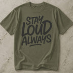 Stay Loud Always T-shirt