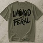 Unhinged And Feral T-shirt