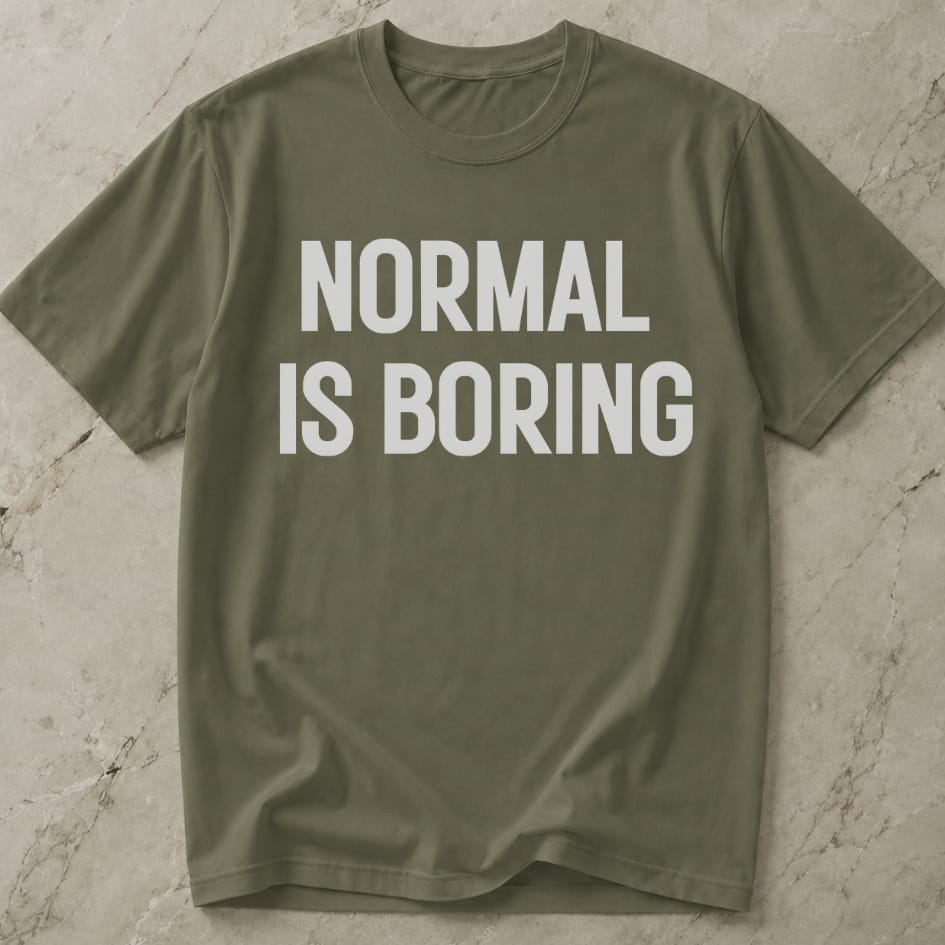 Normal Is Boring Tee