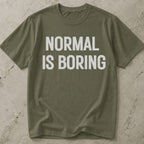 Normal Is Boring Tee