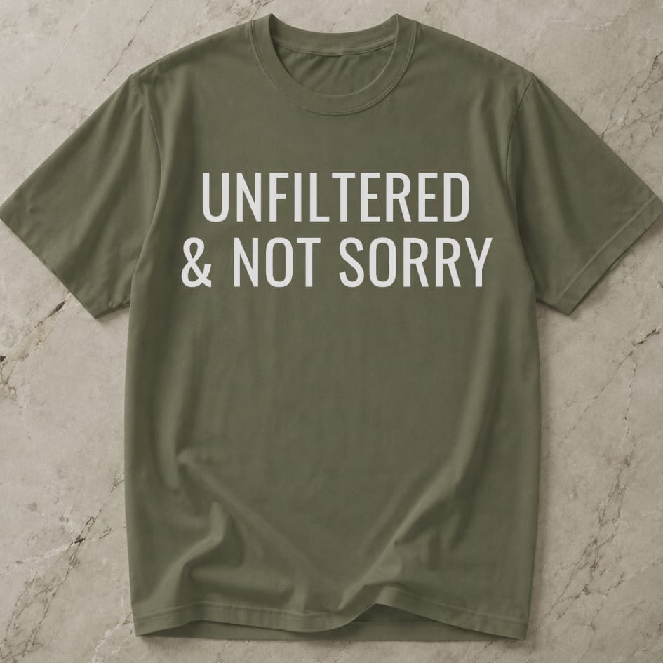 Unfiltered & Not Sorry T-shirt