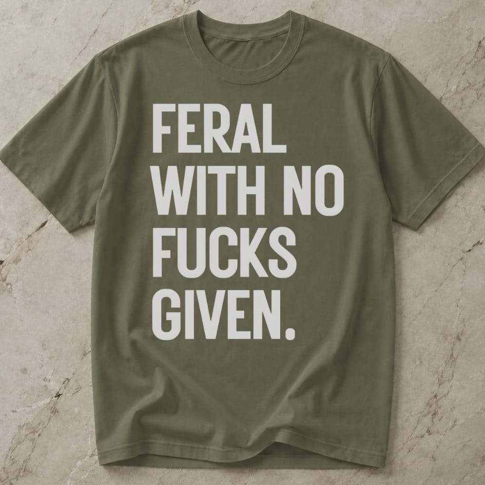 Feral With No Fucks Given T-shirt