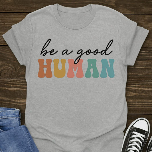Be A Good Human Tee