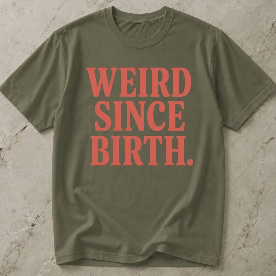 Weird Since Birth T-shirt