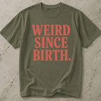 Weird Since Birth T-shirt
