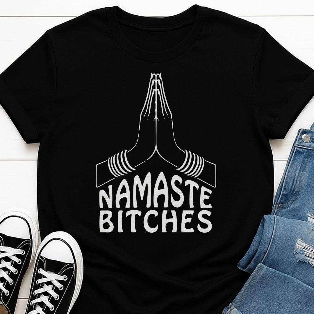Namaste Bit*hes Tee