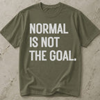 Normal Is Not The Goal T-shirt