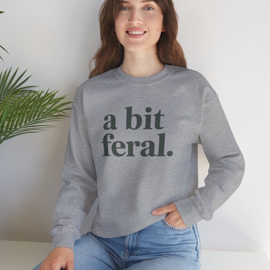 A Bit Feral Sweatshirt