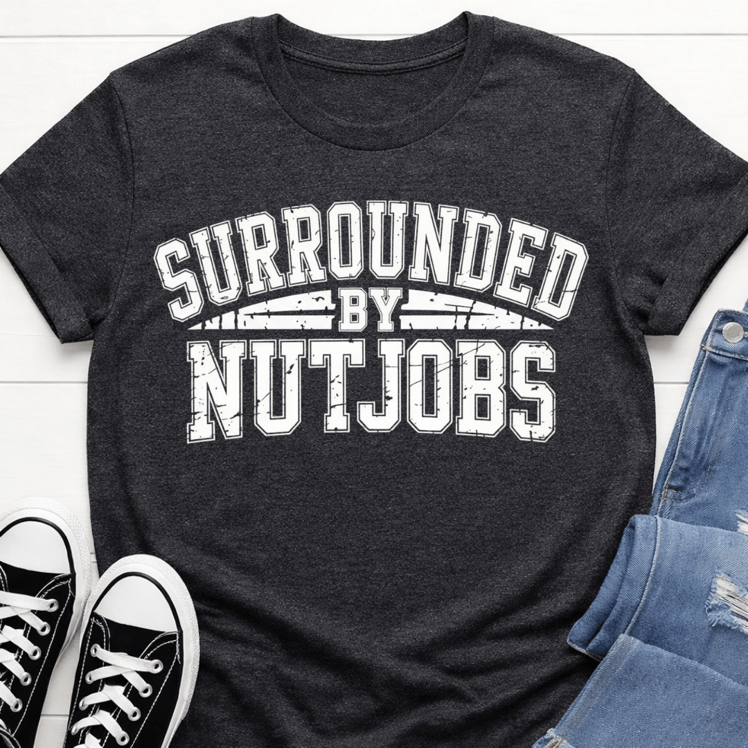 Surrounded By Nutjobs T-shirt