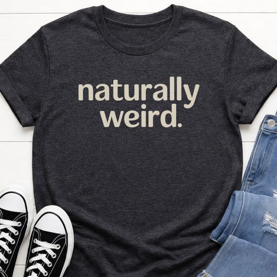 Naturally Weird T-shirt