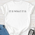 It Is What It Is Premium Comfort Tee