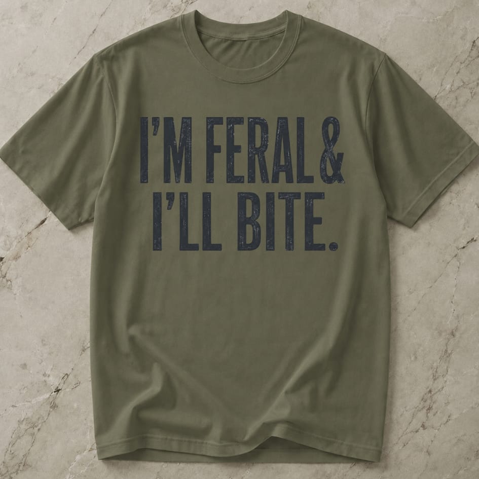 I'm Feral & I'll Bite T-shirt