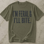 I'm Feral & I'll Bite T-shirt