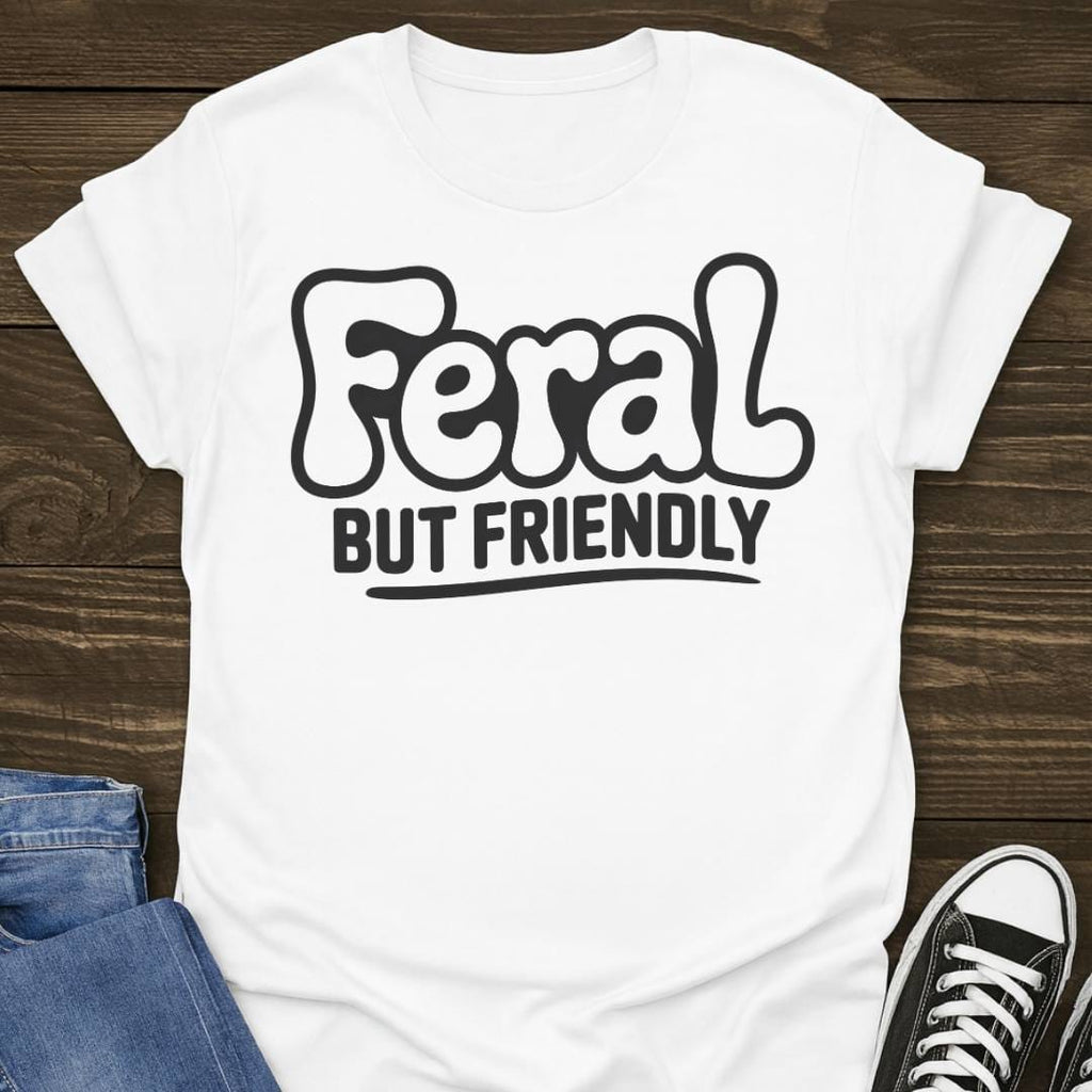 Feral But Friendly T-shirt