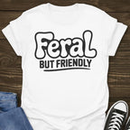 Feral But Friendly T-shirt