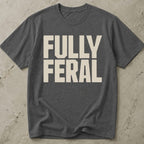 Fully Feral T-shirt