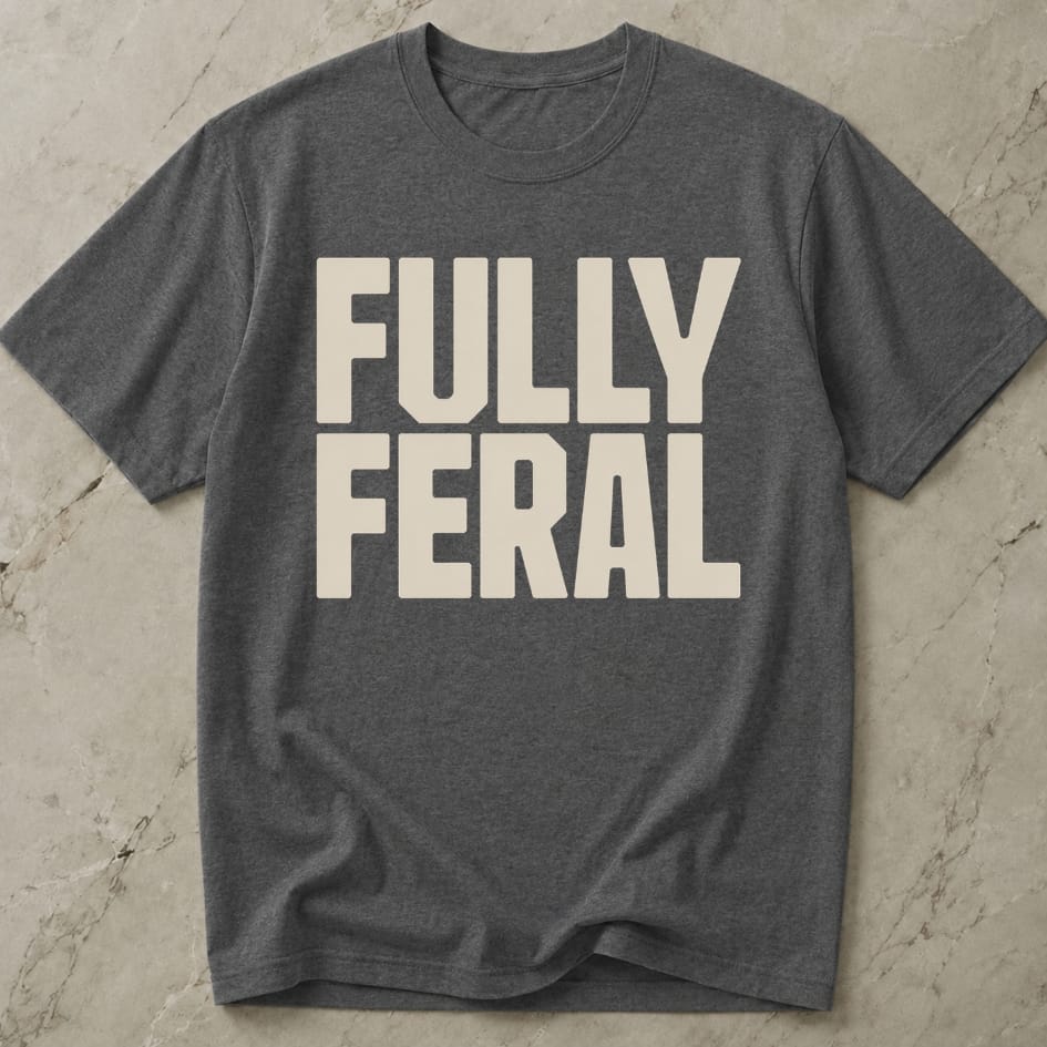 Fully Feral T-shirt