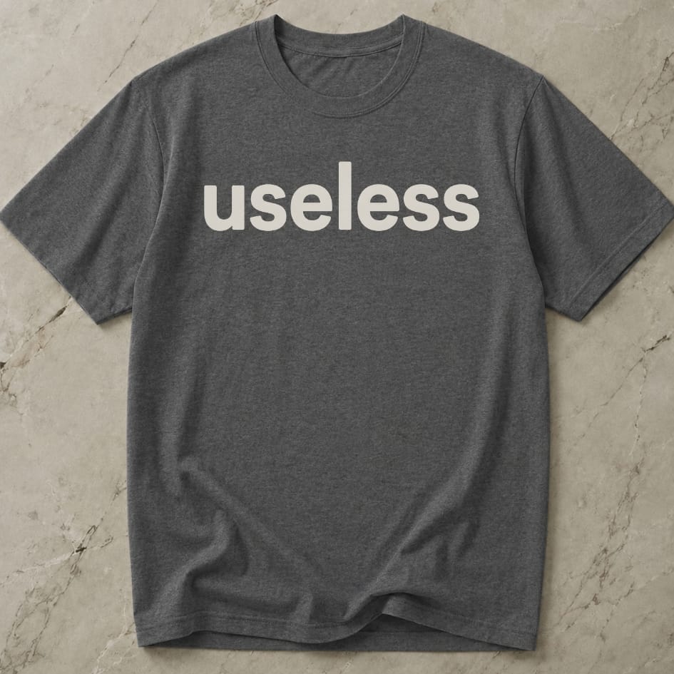 Useless T-shirt