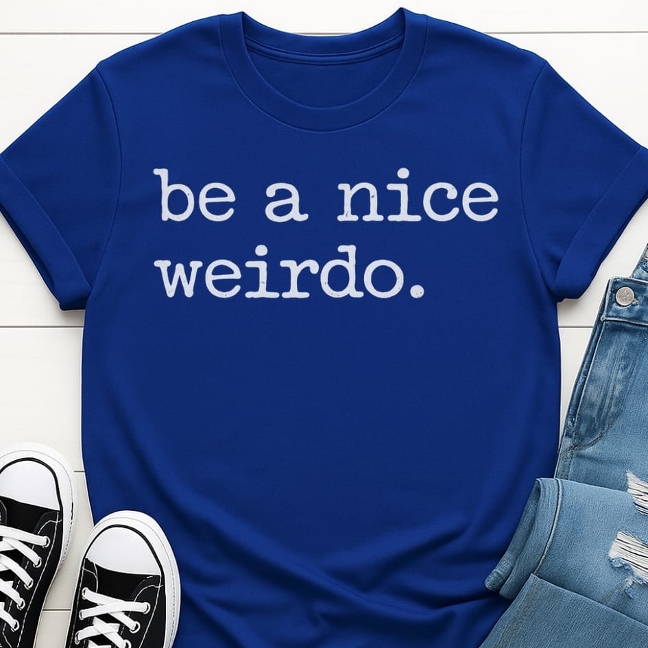 Be A Nice Weirdo T-shirt